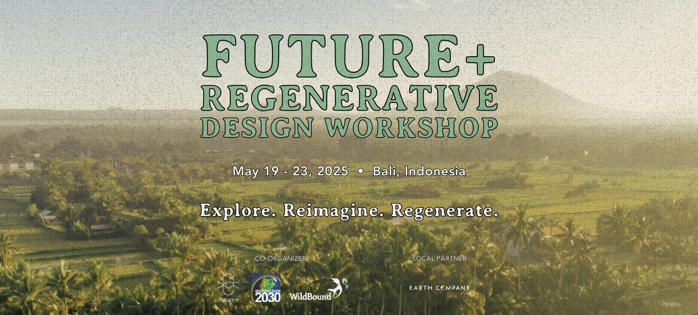 Future+ Regenerative Design International Workshop, in Bali! - Earth ...